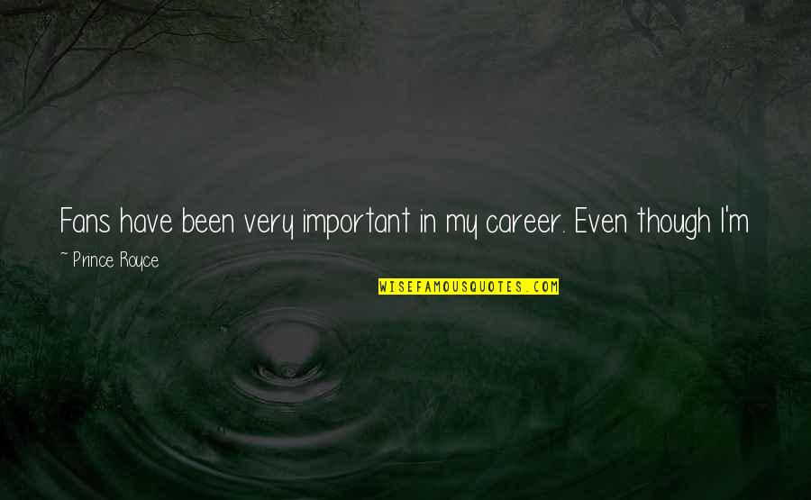 Capexmd Quotes By Prince Royce: Fans have been very important in my career. Capexmd Quotes By Prince Royce: Fans have been very important in my career.
