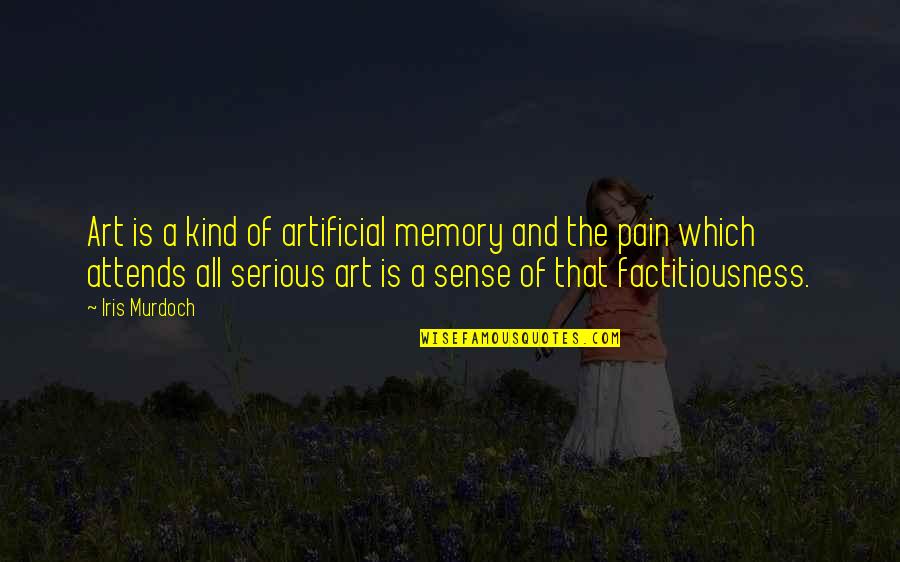 Capgras Delusion Quotes By Iris Murdoch: Art is a kind of artificial memory and Capgras Delusion Quotes By Iris Murdoch: Art is a kind of artificial memory and