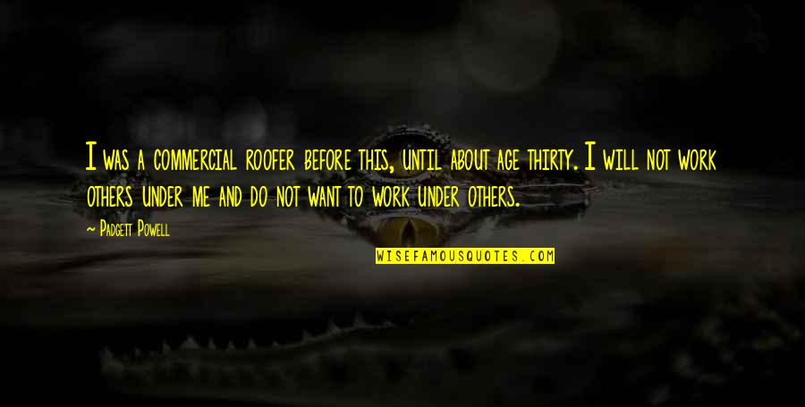 Capgras Disorder Quotes By Padgett Powell: I was a commercial roofer before this, until Capgras Disorder Quotes By Padgett Powell: I was a commercial roofer before this, until