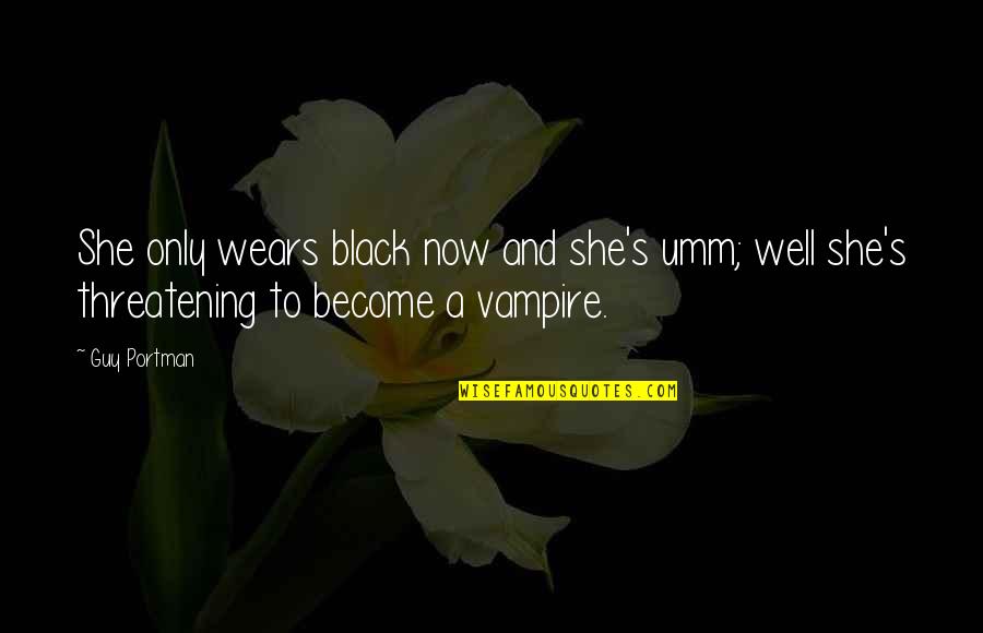 Capheny Quotes By Guy Portman: She only wears black now and she's umm;