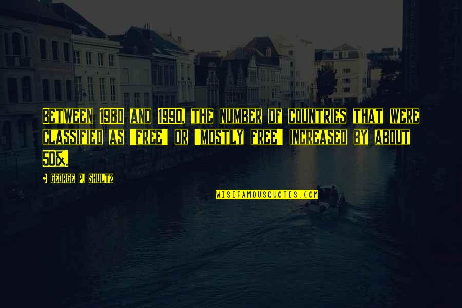 Capias Misdemeanor Quotes By George P. Shultz: Between 1980 and 1990, the number of countries Capias Misdemeanor Quotes By George P. Shultz: Between 1980 and 1990, the number of countries