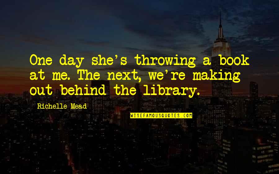 Capice Shell Quotes By Richelle Mead: One day she's throwing a book at me.