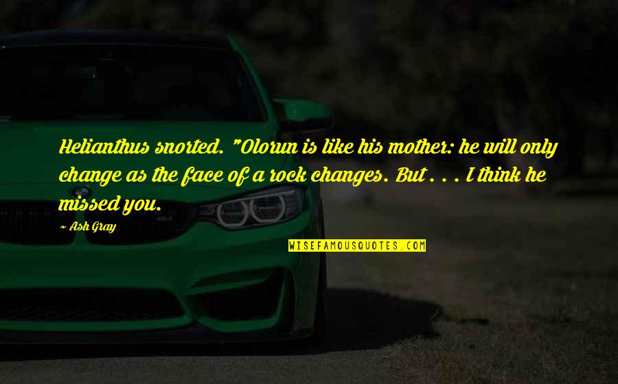 Capicola Quotes By Ash Gray: Helianthus snorted. "Olorun is like his mother: he Capicola Quotes By Ash Gray: Helianthus snorted. "Olorun is like his mother: he