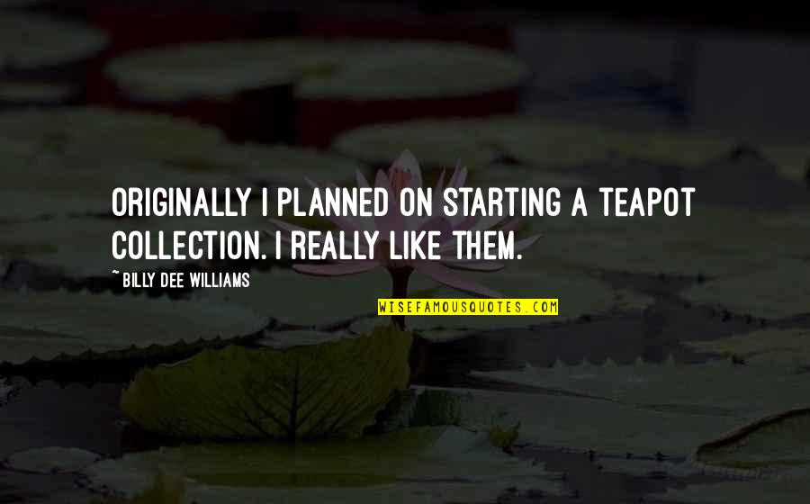 Capicola Quotes By Billy Dee Williams: Originally I planned on starting a teapot collection. Capicola Quotes By Billy Dee Williams: Originally I planned on starting a teapot collection.