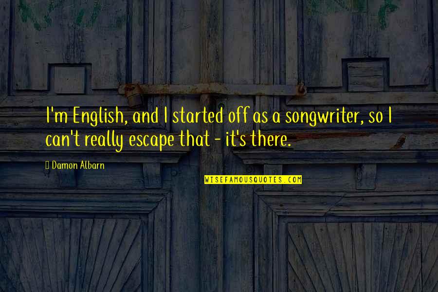 Capicola Quotes By Damon Albarn: I'm English, and I started off as a Capicola Quotes By Damon Albarn: I'm English, and I started off as a