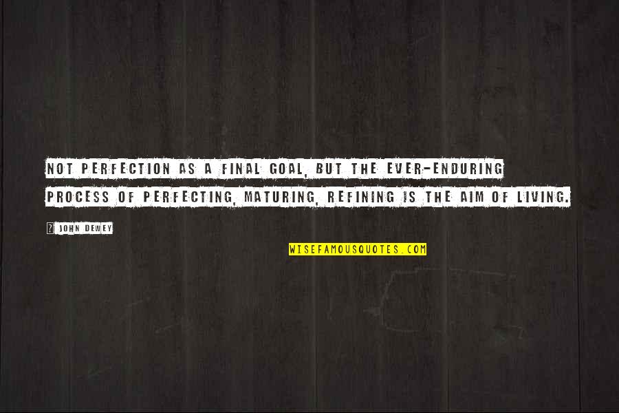 Capicola Quotes By John Dewey: Not perfection as a final goal, but the Capicola Quotes By John Dewey: Not perfection as a final goal, but the