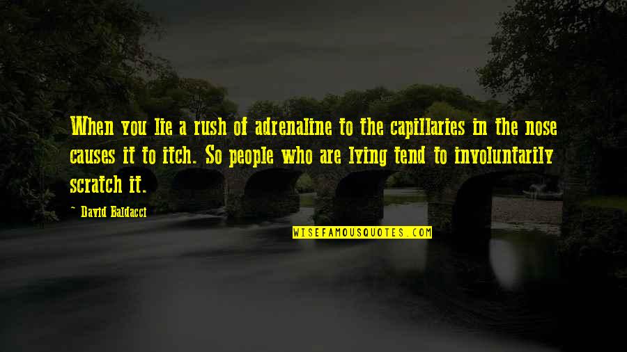 Capillaries Quotes By David Baldacci: When you lie a rush of adrenaline to