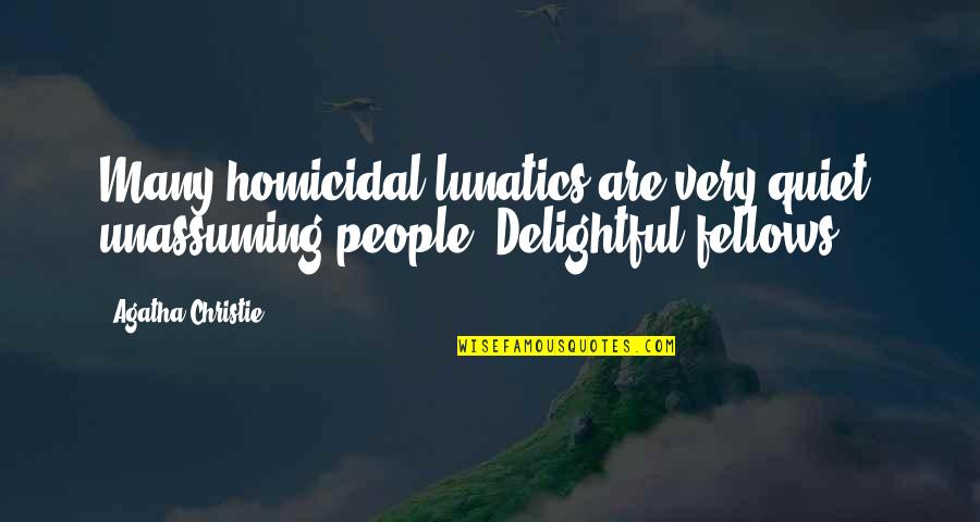 Capillo Cap Quotes By Agatha Christie: Many homicidal lunatics are very quiet, unassuming people.