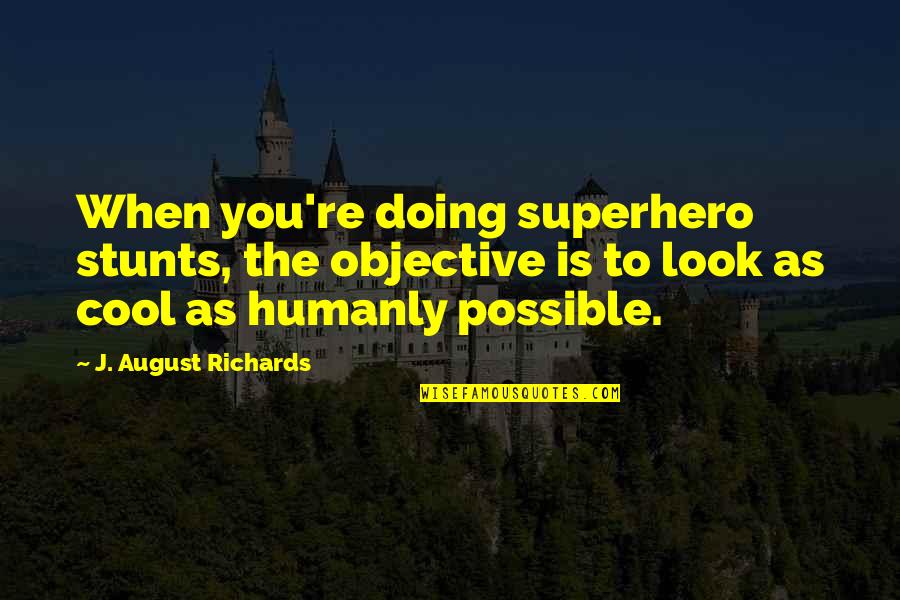 Capillos De Bautizo Quotes By J. August Richards: When you're doing superhero stunts, the objective is Capillos De Bautizo Quotes By J. August Richards: When you're doing superhero stunts, the objective is