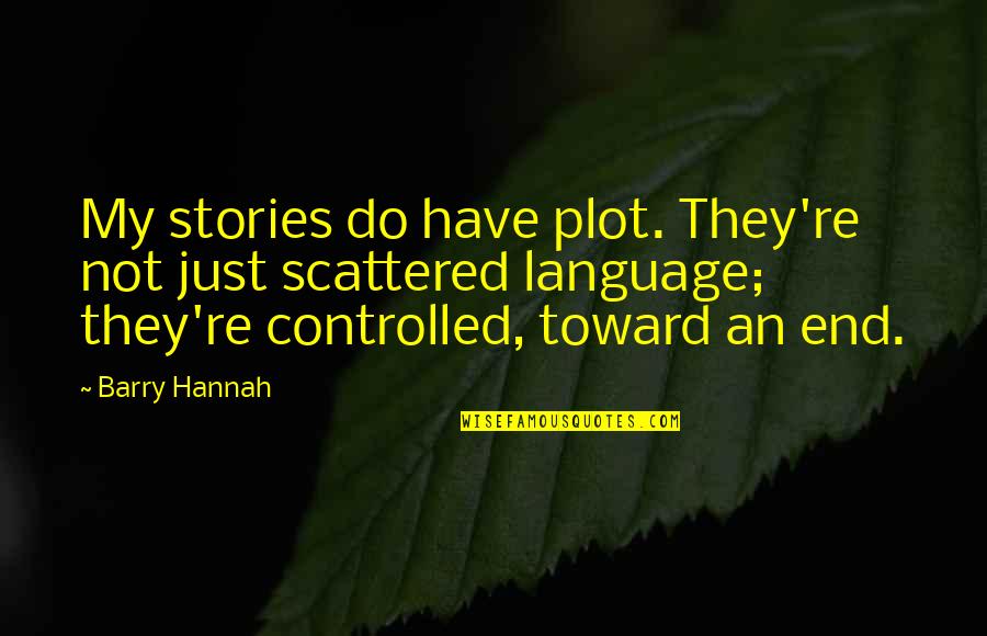 Capillos Primera Quotes By Barry Hannah: My stories do have plot. They're not just Capillos Primera Quotes By Barry Hannah: My stories do have plot. They're not just