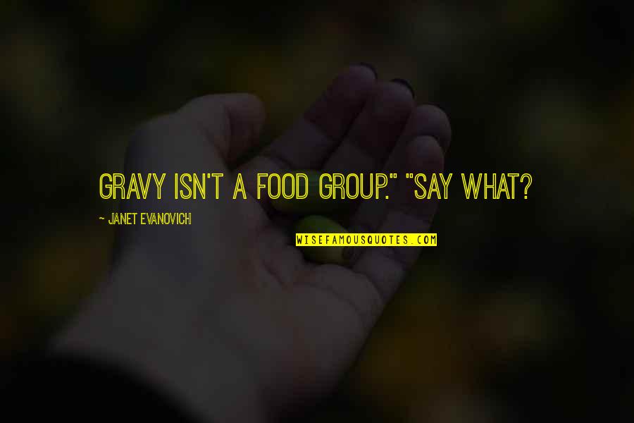 Capilloscopy Quotes By Janet Evanovich: Gravy isn't a food group." "Say what?
