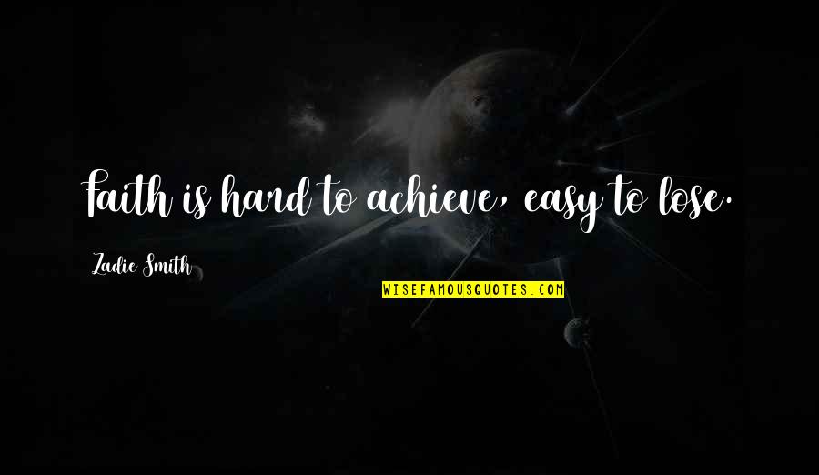 Capilloscopy Quotes By Zadie Smith: Faith is hard to achieve, easy to lose.