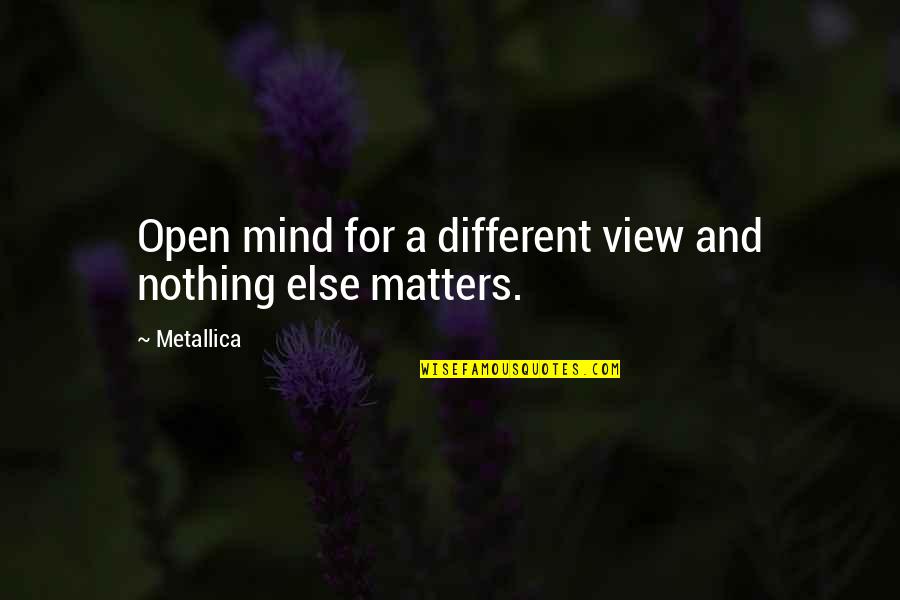 Capim Dourado Quotes By Metallica: Open mind for a different view and nothing