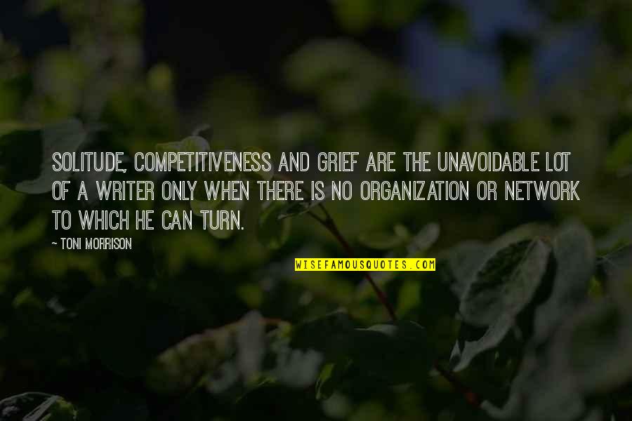 Capimur Quotes By Toni Morrison: Solitude, competitiveness and grief are the unavoidable lot