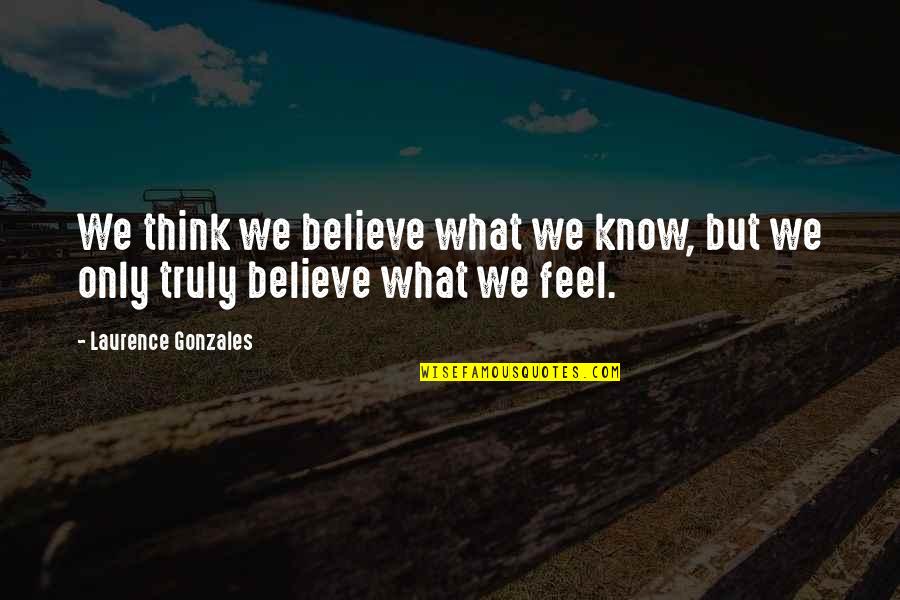 Capisce Italian Quotes By Laurence Gonzales: We think we believe what we know, but Capisce Italian Quotes By Laurence Gonzales: We think we believe what we know, but