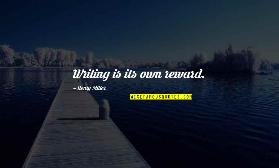 Capisce Quotes By Henry Miller: Writing is its own reward.