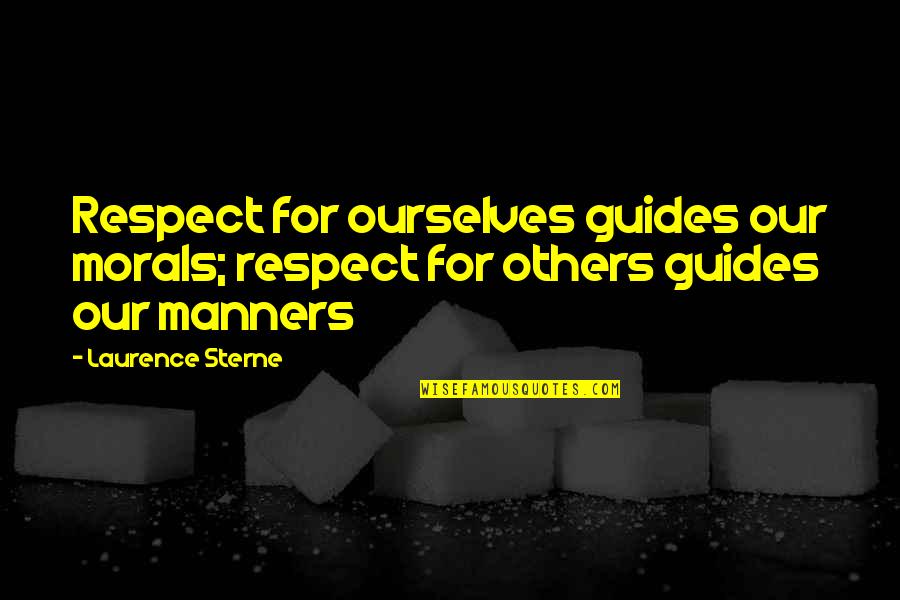 Capisci Pronunciation Quotes By Laurence Sterne: Respect for ourselves guides our morals; respect for