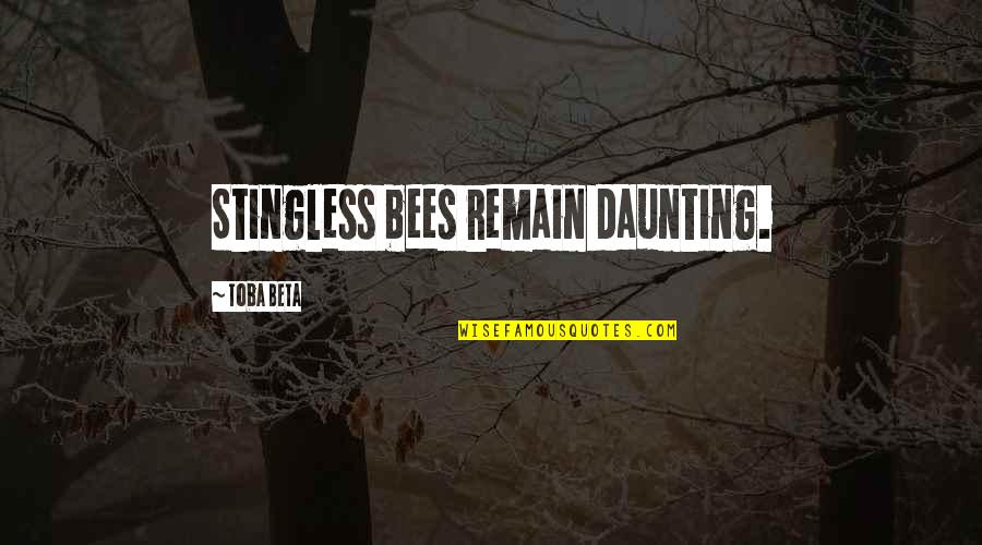 Capisci Pronunciation Quotes By Toba Beta: Stingless bees remain daunting.
