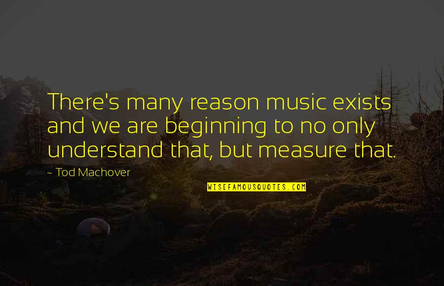 Capisco Quotes By Tod Machover: There's many reason music exists and we are