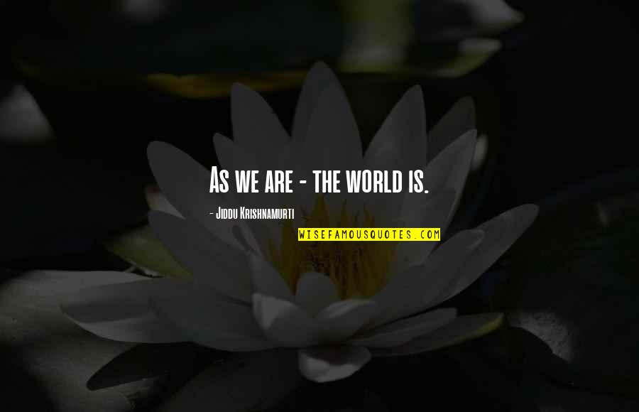 Capistrano Unified School District Quotes By Jiddu Krishnamurti: As we are - the world is.
