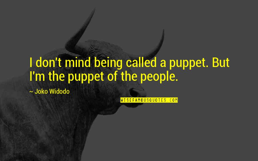 Capit N Am Rica Quotes By Joko Widodo: I don't mind being called a puppet. But