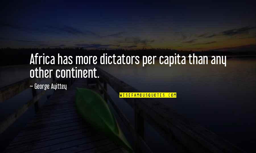 Capita Quotes By George Ayittey: Africa has more dictators per capita than any