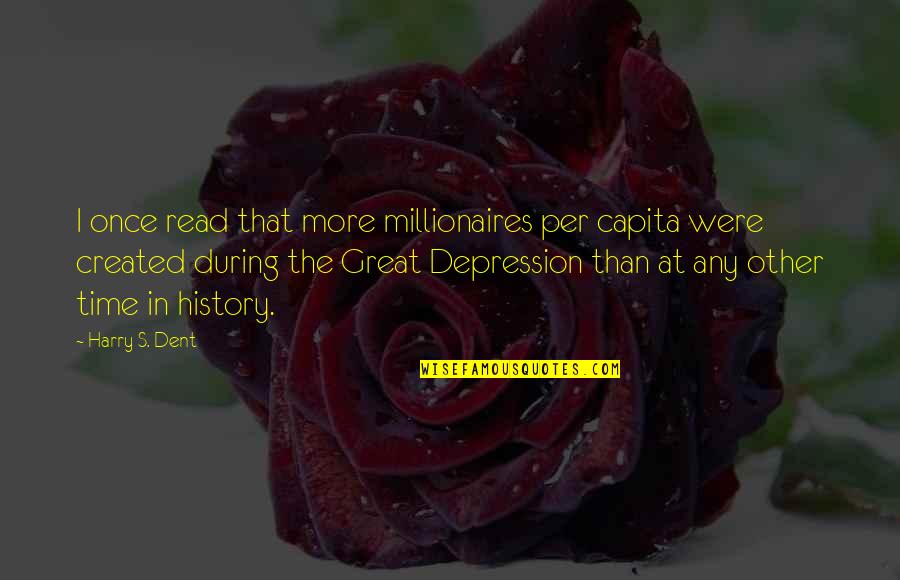 Capita Quotes By Harry S. Dent: I once read that more millionaires per capita