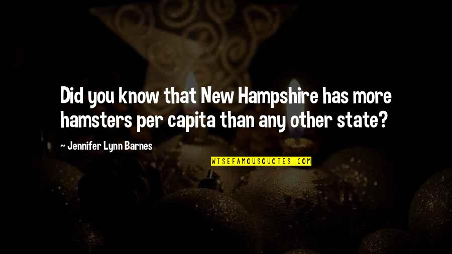 Capita Quotes By Jennifer Lynn Barnes: Did you know that New Hampshire has more