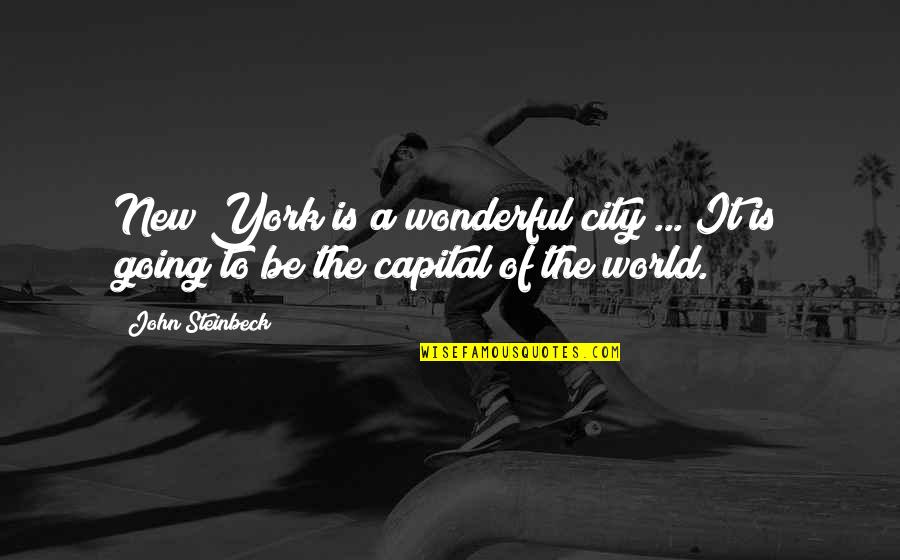 Capital Cities Quotes By John Steinbeck: New York is a wonderful city ... It