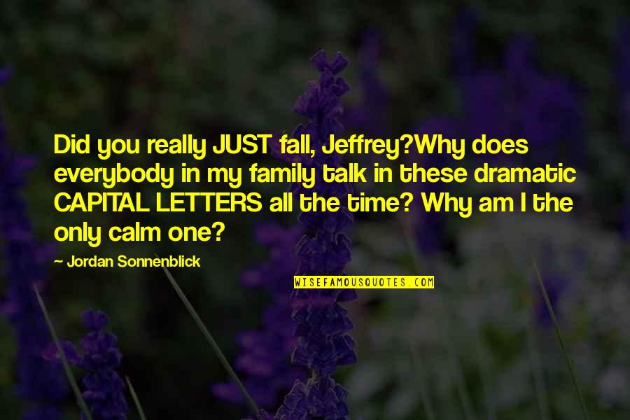 Capital Letters Within Quotes By Jordan Sonnenblick: Did you really JUST fall, Jeffrey?Why does everybody