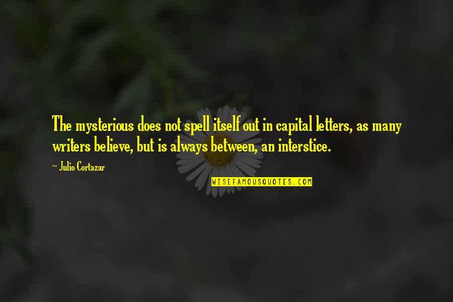 Capital Letters Within Quotes By Julio Cortazar: The mysterious does not spell itself out in