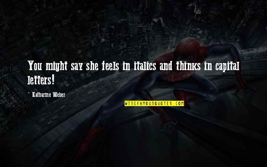 Capital Letters Within Quotes By Katharine Weber: You might say she feels in italics and