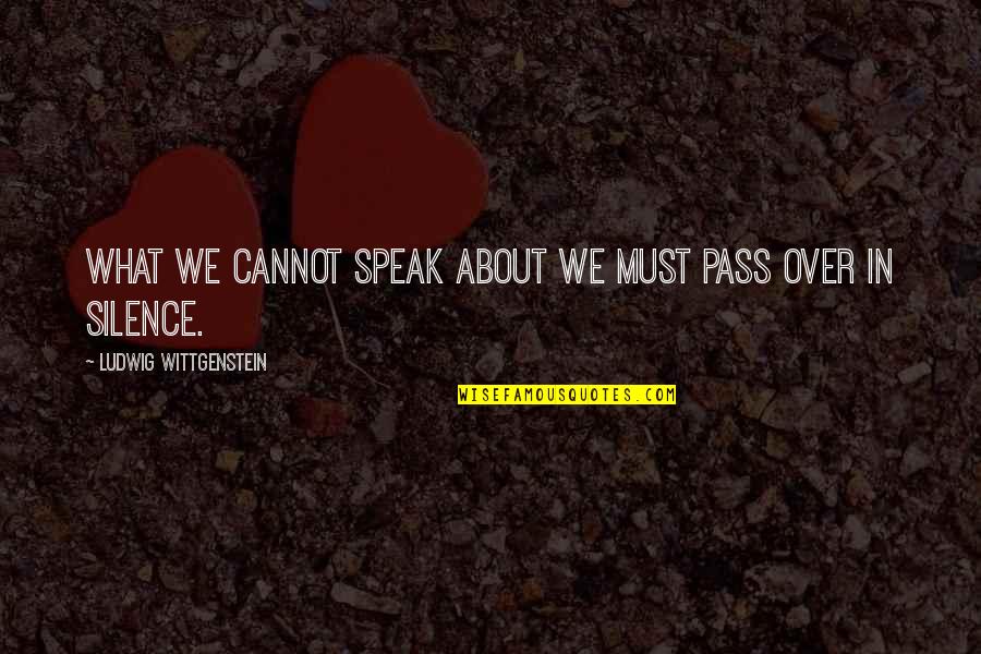 Capital Letters Within Quotes By Ludwig Wittgenstein: What we cannot speak about we must pass