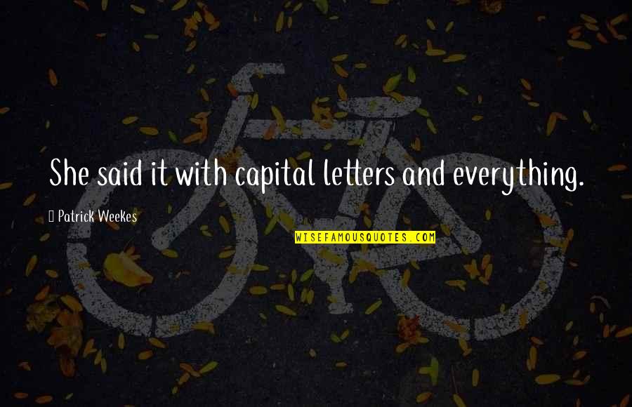 Capital Letters Within Quotes By Patrick Weekes: She said it with capital letters and everything.