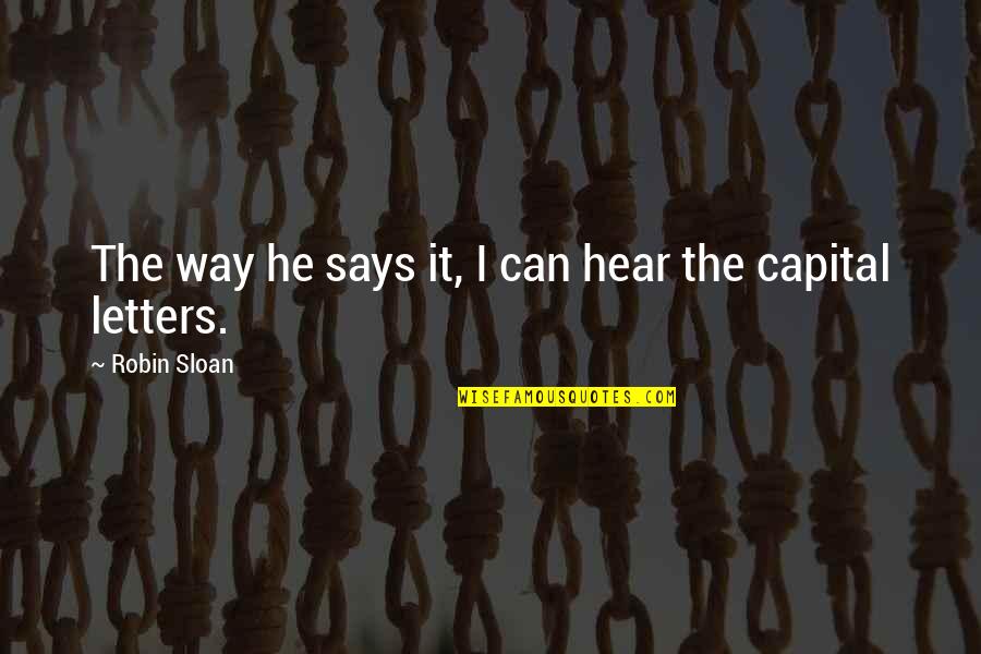 Capital Letters Within Quotes By Robin Sloan: The way he says it, I can hear