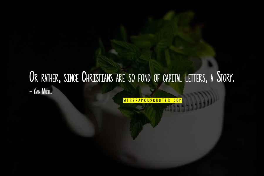 Capital Letters Within Quotes By Yann Martel: Or rather, since Christians are so fond of