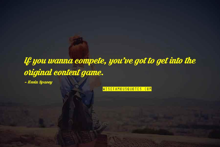 Capital One Auto Payoff Quote Quotes By Kevin Spacey: If you wanna compete, you've got to get