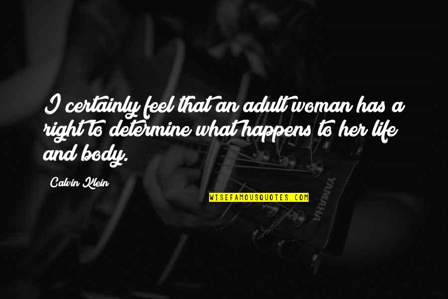 Capital Punishment Against It Quotes By Calvin Klein: I certainly feel that an adult woman has