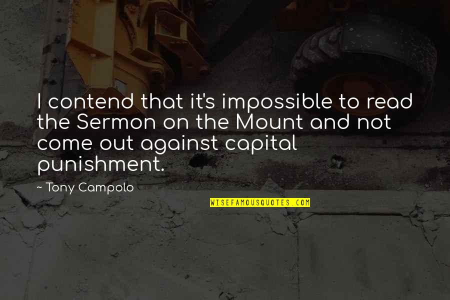 Capital Punishment Against It Quotes By Tony Campolo: I contend that it's impossible to read the