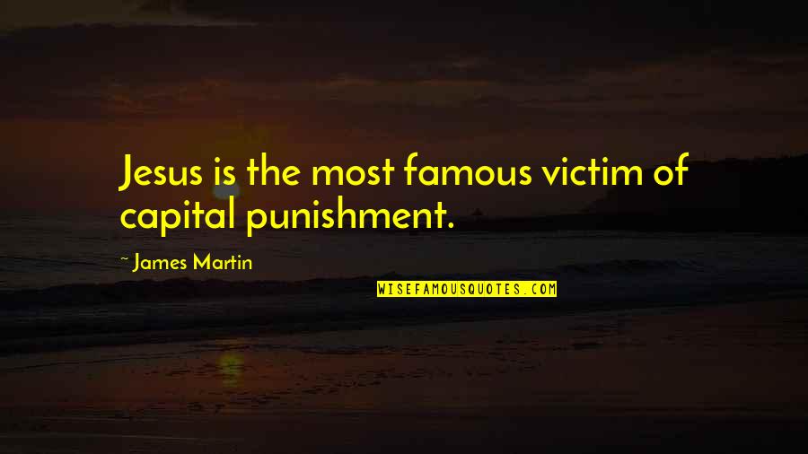 Capital Punishment Famous Quotes By James Martin: Jesus is the most famous victim of capital