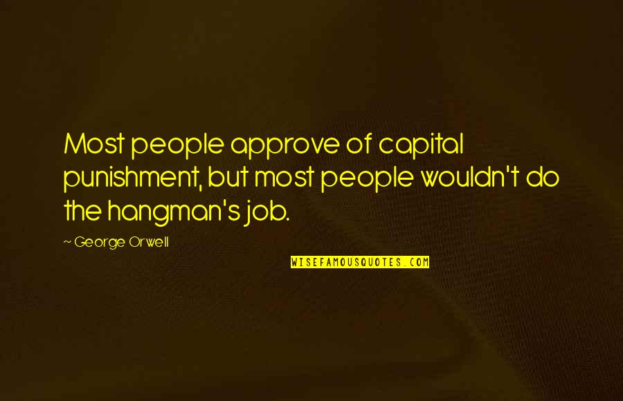 Capital Punishment For It Quotes By George Orwell: Most people approve of capital punishment, but most