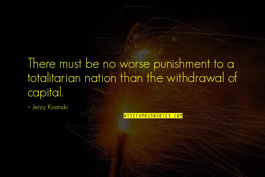 Capital Punishment For It Quotes By Jerzy Kosinski: There must be no worse punishment to a