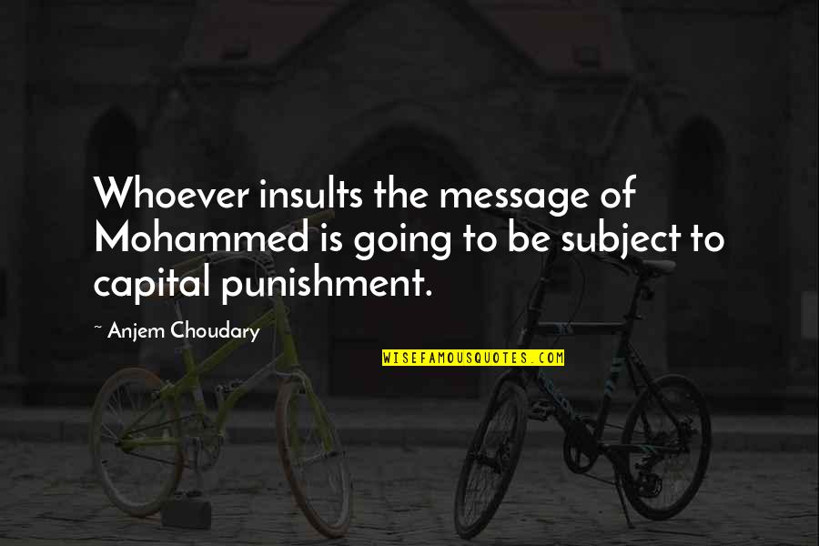 Capital Punishment Quotes By Anjem Choudary: Whoever insults the message of Mohammed is going