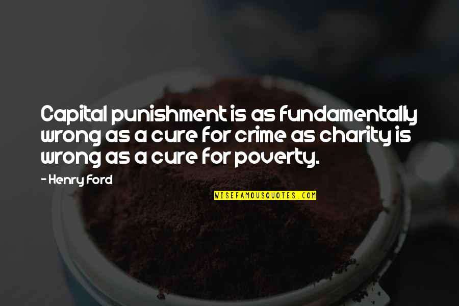 Capital Punishment Quotes By Henry Ford: Capital punishment is as fundamentally wrong as a