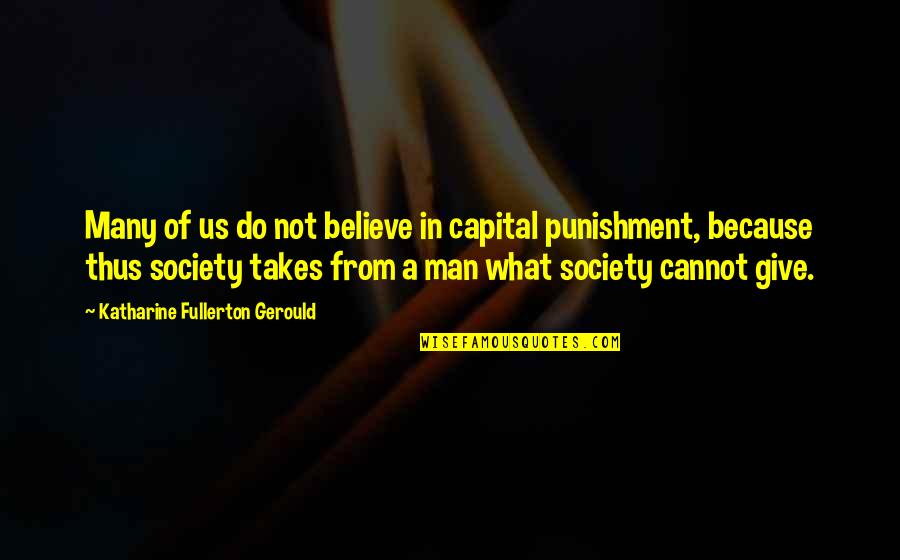 Capital Punishment Quotes By Katharine Fullerton Gerould: Many of us do not believe in capital