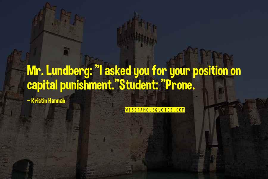 Capital Punishment Quotes By Kristin Hannah: Mr. Lundberg: "I asked you for your position