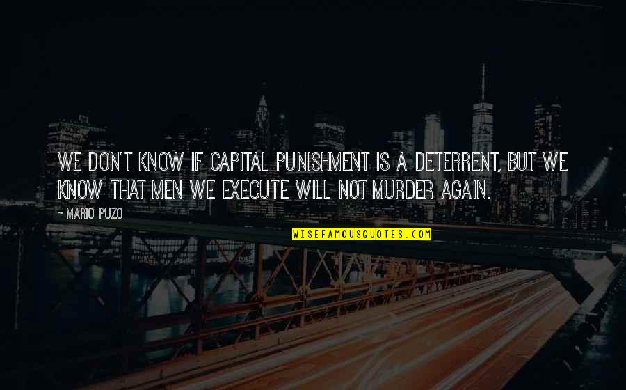 Capital Punishment Quotes By Mario Puzo: We don't know if capital punishment is a