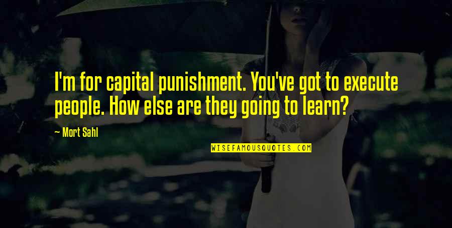 Capital Punishment Quotes By Mort Sahl: I'm for capital punishment. You've got to execute