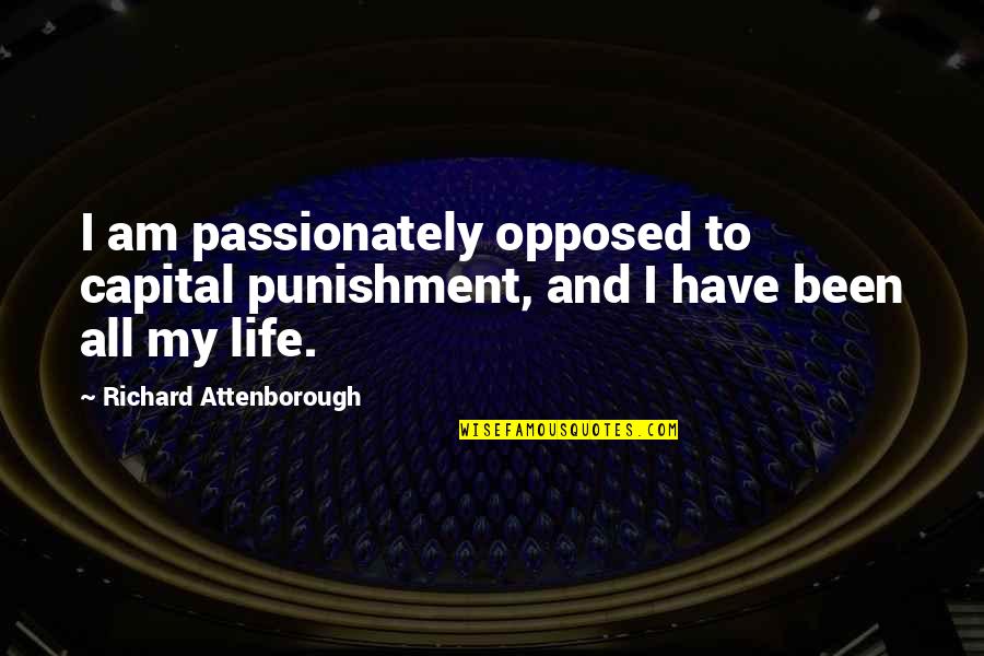 Capital Punishment Quotes By Richard Attenborough: I am passionately opposed to capital punishment, and