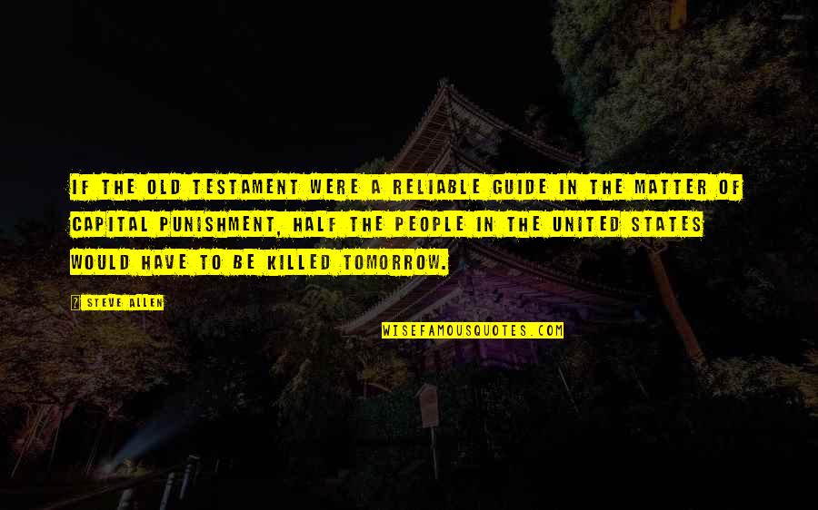 Capital Punishment Quotes By Steve Allen: If the Old Testament were a reliable guide